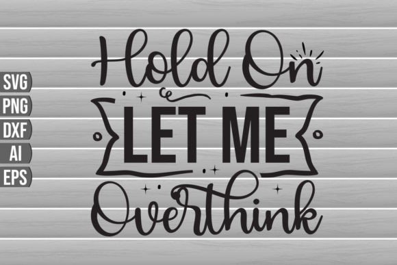 Hold on Let Me Overthink SVG Quote