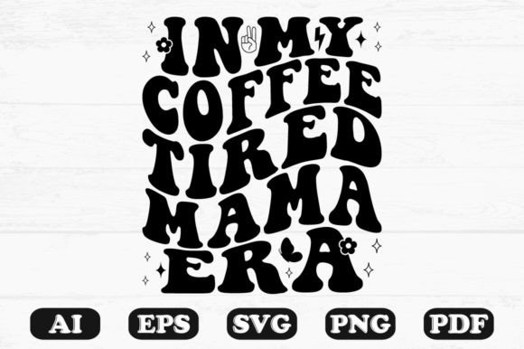 In My Coffee Tired Mama Era Retro Wavy S